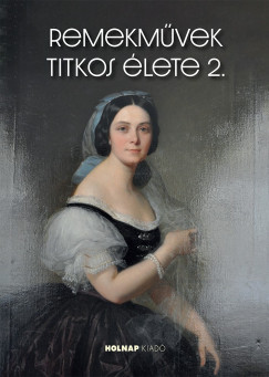 Horv�th Hilda  (Szerk.) - Remekm�vek titkos �lete 2.
