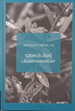 Jálics Ferenc Sj - Szemlélődő lelkigyakorlat