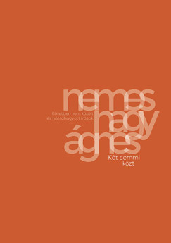 Nemes Nagy Ágnes - Két semmi közt