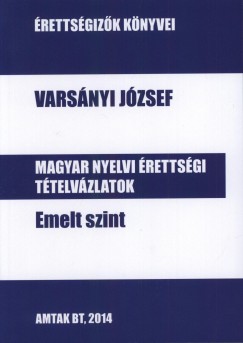 Varsnyi Jzsef - Magyar nyelvi rettsgi ttelvzlatok emelt szint