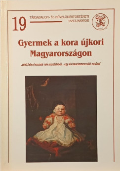 P�ter Katalin   (Szerk.) - Gyermek a kora �jkori Magyarorsz�gon (Niederhauser Emilnek dedik�lt)