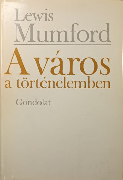 Lewis Mumford - A város a történelemben