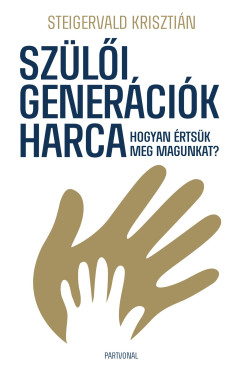 Steigervald Krisztin - Szli genercik harca - Hogyan rtsk meg magunkat?