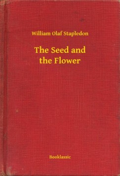 William Olaf Stapledon - The Seed and the Flower