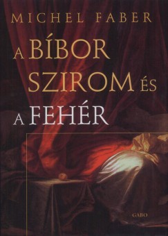 Michel Faber - A bbor szirom s a fehr