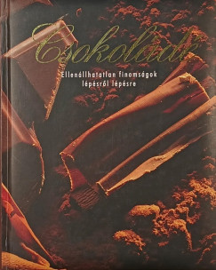 Csokoládé - Ellenállhatatlan finomságok lépésről lépésre