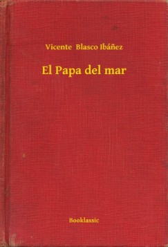 Vicente Blasco Ibánez - El Papa del mar