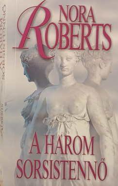 Nora Roberts - A három sorsistennő