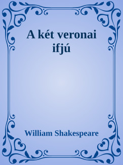 William Shakespeare - Kt Veronai ifj