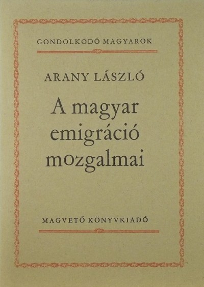Arany László - A magyar emigráció mozgalmai