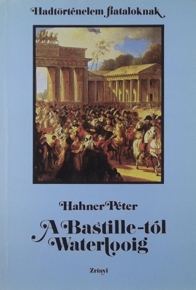 Hahner Péter - A Bastille-tól Waterlooig