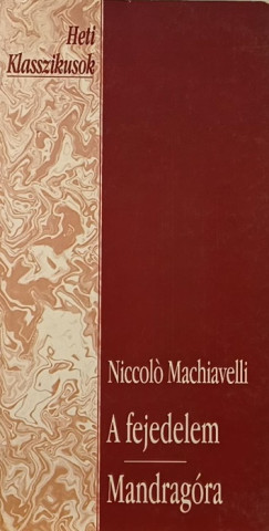 Niccolo Machiavelli - A fejedelem - Mandragóra