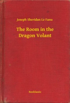 Joseph Sheridan Le Fanu - The Room in the Dragon Volant