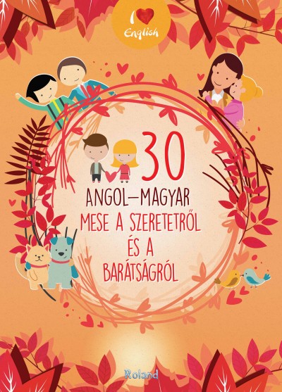 - 30 angol-magyar mese a szeretetről és a barátságról