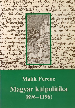 Makk Ferenc - Magyar klpolitika (896-1196)