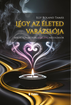 Illy Roland Tams - Lgy az leted varzslja