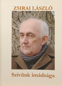 Zsirai L�szl� - Sz�v�nk im�ds�ga - dedik�lt