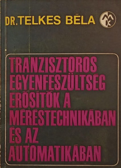 Telkes Bla - Tranzisztoros egyenfeszltsg erstk a mrstechnikban s az automatikban