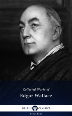Edgar Wallace - Delphi Works of Edgar Wallace (Illustrated)