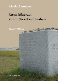 Aleida Assmann - Rossz kzrzet az emlkezetkultrban