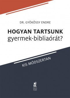 Gykssy Endre - Hogyan tartsunk gyermek-bibliart?