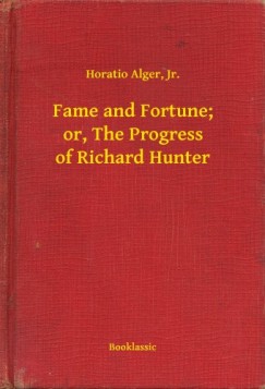, Jr. Horatio Alger - Fame and Fortune; or, The Progress of Richard Hunter