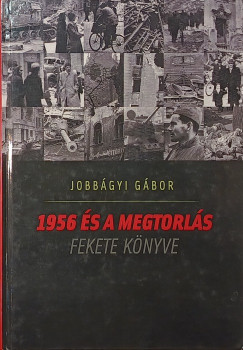 Jobb�gyi G�bor - 1956 �s a megtorl�s fekete k�nyve