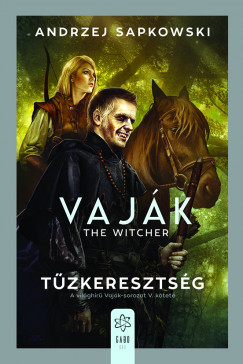 Andrzej Sapkowski - Vaják V. - The Witcher - Tûzkeresztség