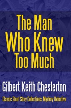 G. K. Chesterton - The Man Who Knew Too Much