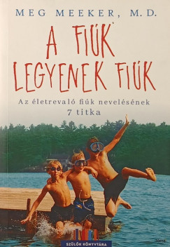 Meg Meeker - A fiúk legyenek fiúk