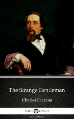 Charles Dickens - The Strange Gentleman by Charles Dickens (Illustrated)