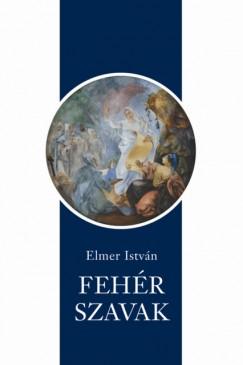 Elmer Istvn - Fehr szavak