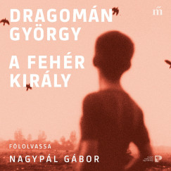 Dragomán György - Nagypál Gábor - A fehér király
