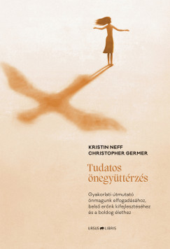 Christopher Germer - Kristin Neff - Tudatos negyttrzs