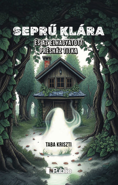 Taba Kriszti - Sepr� Kl�ra �s az elhagyatott pr�sh�z titka