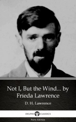D. H. Lawrence - Not I, But the Wind... by Frieda Lawrence (Illustrated)