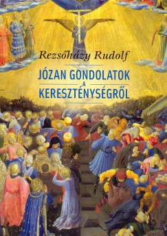 Rezshzy Rudolf - Jzan gondolatok a keresztnysgrl