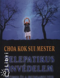 Choa Kok Sui Mester - Telepatikus önvédelem