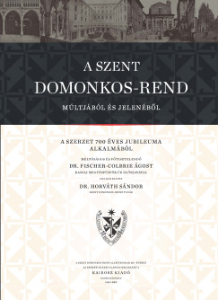 Dr. Horváth Sándor - A Szent Domonkos-rend múltjából és jelenéből