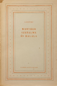 Johann Wolfgang Goethe - Werther szerelme és halála