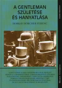 Horkay Hrcher Ferenc - A gentleman szletse s hanyatlsa