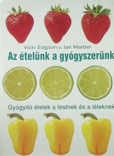 Vicki Edgson - Ian Marber - Az ételünk a gyógyszerünk