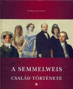 Dr. Kapronczay Kroly - A Semmelweis csald trtnete