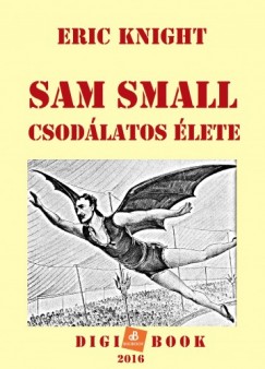 Eric Knight - Sam Small csodlatos lete