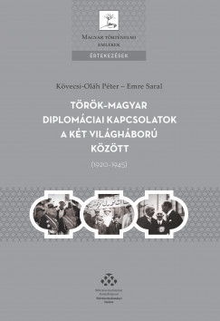 Kvecsi-Olh Pter - Emre Saral - Trk-magyar diplomciai kapcsolatok a kt vilghbor kztt (1920-1945)