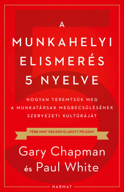 Gary Chapman - Paul White - A munkahelyi elismers 5 nyelve
