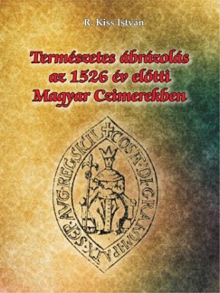 Dr. Kiss Istvn - Termszetes brzols az 1526. v eltti magyar czimerekben