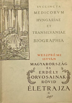 Weszprémi István - Magyarország és Erdély orvosainak rövid életrajza II.