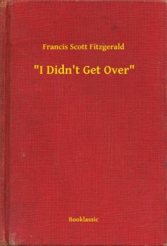 Francis Scott Fitzgerald - I Didn't Get Over