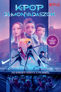 Jessica Yoon - K-pop démonvadászok – Az eredeti könyv a filmből (hivatalos Netflix-kiadás)